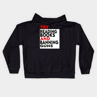 Try Reading Books and Banning Guns | book lover|  knowledge is power Kids Hoodie